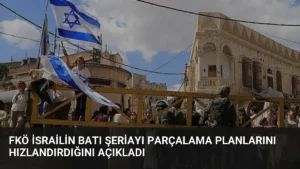FKÖ İsrailin Batı Şeriayı Parçalama Planlarını Hızlandırdığını Açıkladı