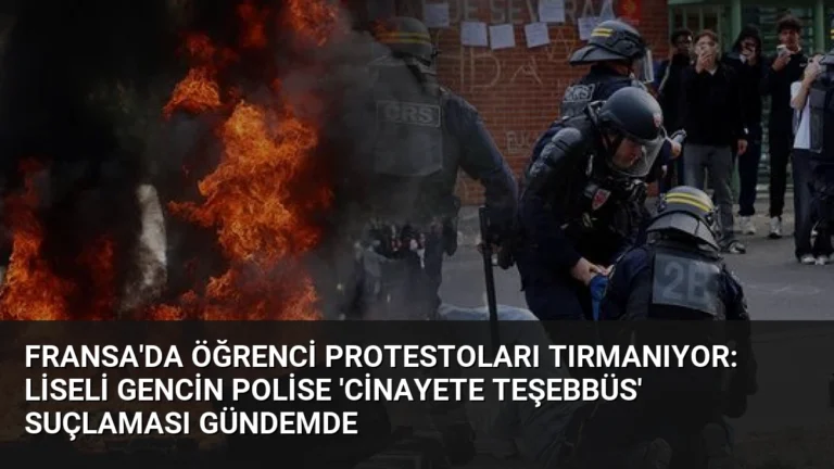 Fransa’da Öğrenci Protestoları Tırmanıyor: Liseli Gencin Polise ‘Cinayete Teşebbüs’ Suçlaması Gündemde