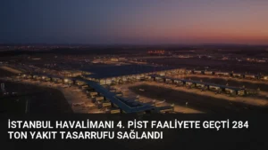 İstanbul Havalimanı 4. Pist Faaliyete Geçti 284 Ton Yakıt Tasarrufu Sağlandı