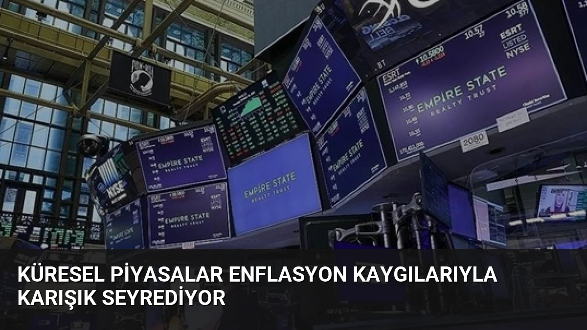 Küresel Piyasalar Enflasyon Kaygılarıyla Karışık Seyrediyor
