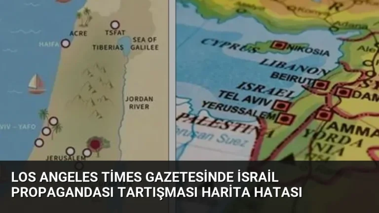 Los Angeles Times Gazetesinde İsrail Propagandası Tartışması Harita Hatası
