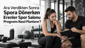 Ara Verdikten Sonra Spora Dönerken Erenler Spor Salonu Programı Nasıl Planlanır?