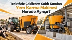 Traktörle Çekilen ve Sabit Kurulan Yem Karma Makinesi Nerede Ayrışır?