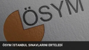 ÖSYM İstanbul Sınavlarını Erteledi