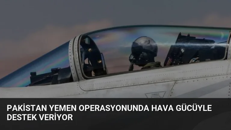 Pakistan Yemen Operasyonunda Hava Gücüyle Destek Veriyor