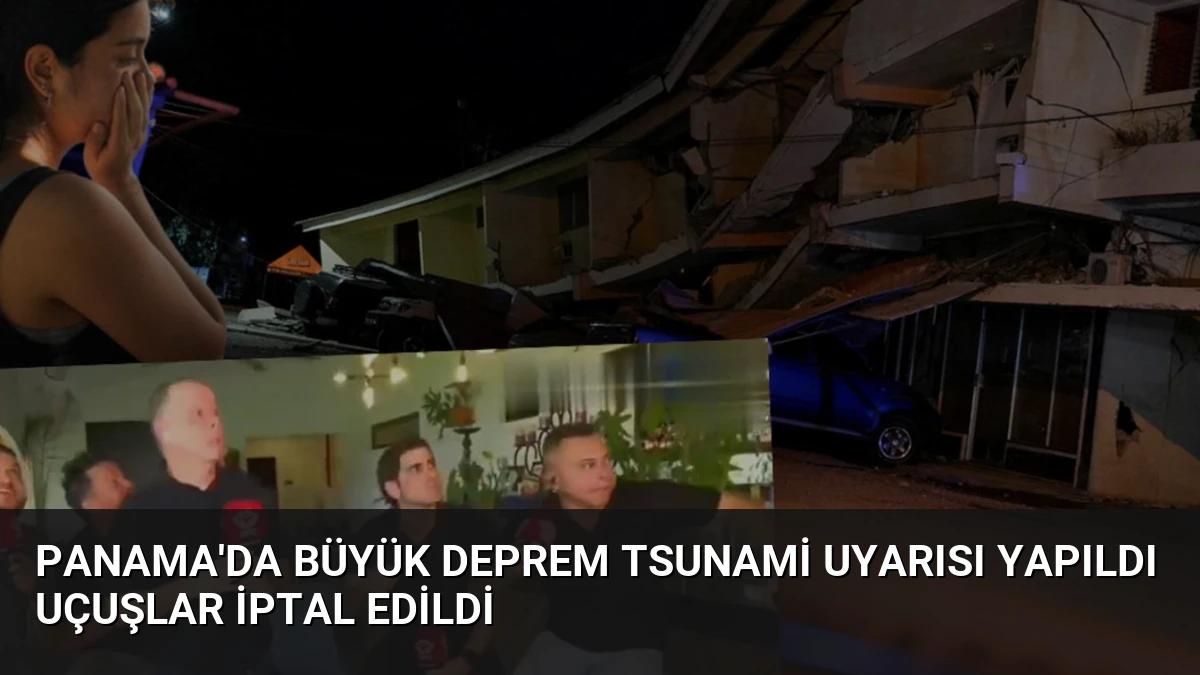 Panama’da Büyük Deprem Tsunami Uyarısı Yapıldı Uçuşlar İptal Edildi