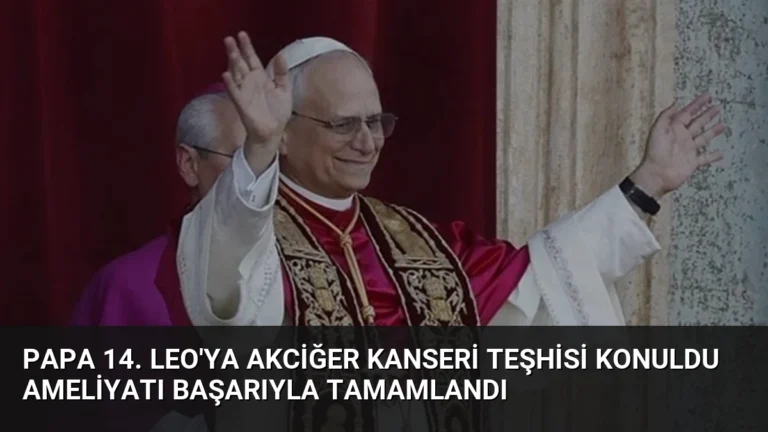 Papa 14. Leo’ya Akciğer Kanseri Teşhisi Konuldu Ameliyatı Başarıyla Tamamlandı