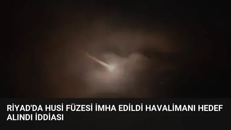 Riyad’da Husi Füzesi İmha Edildi Havalimanı Hedef Alındı İddiası