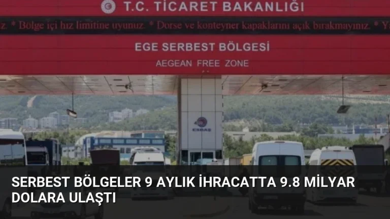Serbest Bölgeler 9 Aylık İhracatta 9.8 Milyar Dolara Ulaştı