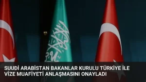 Suudi Arabistan Bakanlar Kurulu Türkiye ile Vize Muafiyeti Anlaşmasını Onayladı