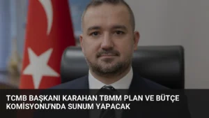 TCMB Başkanı Karahan TBMM Plan ve Bütçe Komisyonu’nda Sunum Yapacak