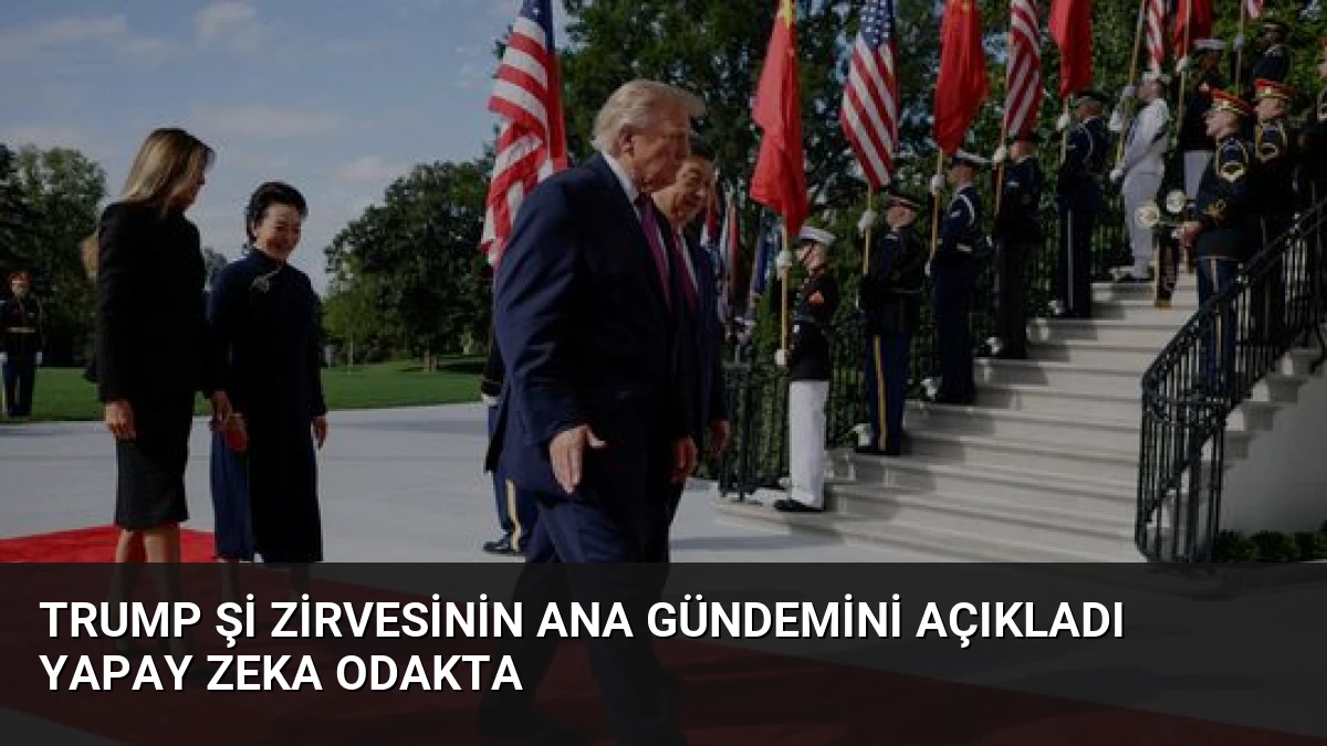 Trump Şi Zirvesinin Ana Gündemini Açıkladı Yapay Zeka Odakta