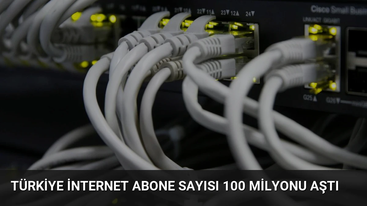 Türkiye İnternet Abone Sayısı 100 Milyonu Aştı